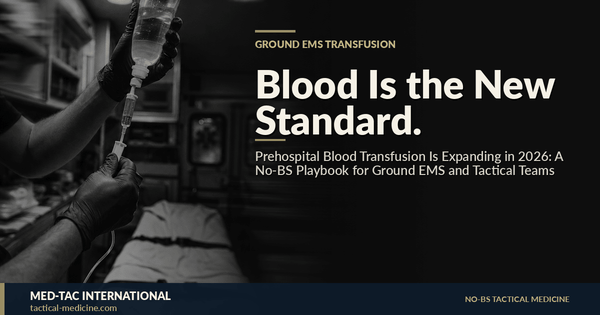 Prehospital Blood Transfusion Is Expanding in 2026: A No-BS Playbook for Ground EMS and Tactical Teams